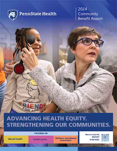 Cover image of the Penn State Health 2024 Community Benefit Report. A woman holds an eye occluder over the right eye of a young girl during an eye exam. The Penn State Health logo is at the top with the title “2024 Community Benefit Report.” At the bottom is the text: “Advancing Health Equity. Strengthening Our Communities. Focusing on mental health, health equity, wellness and disease prevention.”